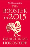 The Rooster in 2015: Your Chinese Horoscope (eBook, ePUB)
