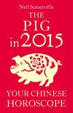 The Pig in 2015: Your Chinese Horoscope (eBook, ePUB) The Pig in 2015: Your Chinese Horoscope (eBook, ePUB)
