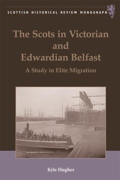 Scots in Victorian and Edwardian Belfast (eBook, PDF) - Hughes, Kyle Scots in Victorian and Edwardian Belfast (eBook, PDF) - Hughes, Kyle