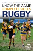 Know the Game: Complete skills: Rugby (eBook, ePUB)