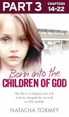 Born into the Children of God: Part 3 of 3: My life in a religious sex cult and my struggle for survival on the outside (eBook, ePUB)