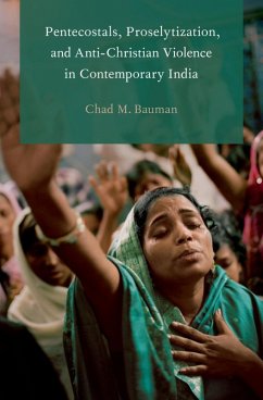 Pentecostals, Proselytization, and Anti-Christian Violence in Contemporary India (eBook, ePUB) - Bauman, Chad M.