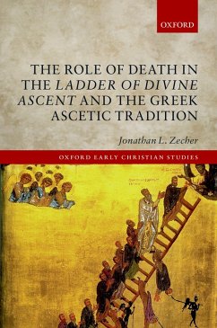 The Role of Death in the Ladder of Divine Ascent and the Greek Ascetic Tradition (eBook, PDF) - Zecher, Jonathan L.