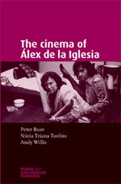 The cinema of Álex de la Iglesia (eBook, ePUB) - Willis, Andy; Triana-Toribio, Nuria; Buse, Peter