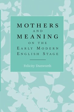 Mothers and meaning on the early modern English stage (eBook, ePUB) Cover Mothers and meaning on the early modern English stage (eBook, ePUB)