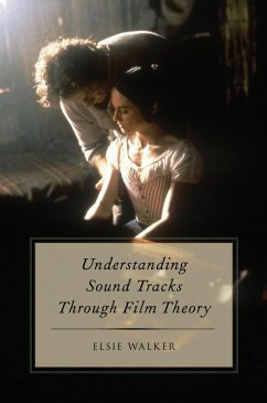 Understanding Sound Tracks Through Film Theory (eBook, ePUB) - Walker, Elsie