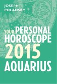 Aquarius 2015: Your Personal Horoscope (eBook, ePUB)