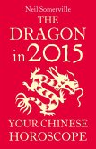 The Dragon in 2015: Your Chinese Horoscope (eBook, ePUB)