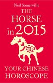 The Horse in 2015: Your Chinese Horoscope (eBook, ePUB) The Horse in 2015: Your Chinese Horoscope (eBook, ePUB)