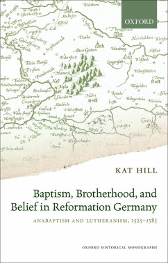 Baptism, Brotherhood, and Belief in Reformation Germany (eBook, PDF) - Hill, Kat