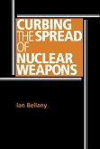 Curbing the spread of nuclear weapons (eBook, ePUB)