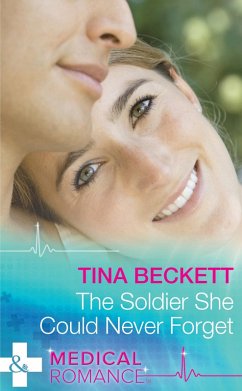 The Soldier She Could Never Forget (Mills & Boon Medical) (eBook, ePUB) - Beckett, Tina
