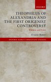 Theophilus of Alexandria and the First Origenist Controversy (eBook, PDF)