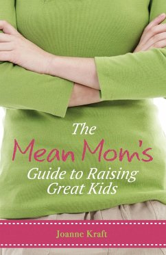 Mean Mom's Guide to Raising Great Kids (eBook, ePUB) - Kraft, Joanne
