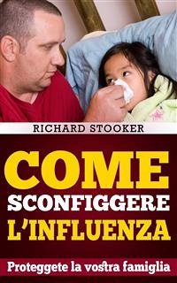 Come Sconfiggere L'influenza (eBook, ePUB) - Stooker, Richard