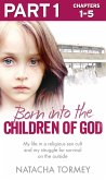 Born into the Children of God: Part 1 of 3: My life in a religious sex cult and my struggle for survival on the outside (eBook, ePUB)