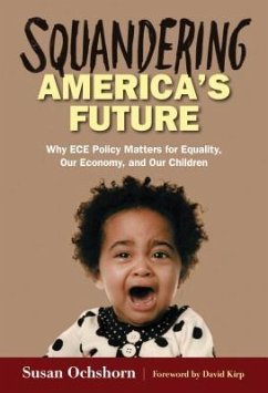 Squandering America's Future--Why Ece Policy Matters for Equality, Our Economy, and Our Children - Ochshorn, Susan