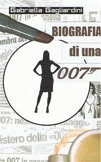 Biografia di una 007 (eBook, ePUB) - Gagliardini, Gabriella