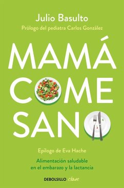 Mamá come sano : alimentación saludable en el embarazo y la lactancia - Basulto, Julio