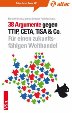 38 Argumente gegen TTIP, CETA, TiSA & Co. - Then, Christoph;Passadakis, Alexis;Efler, Michael