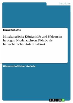 Mittelalterliche Königshöfe und Pfalzen im heutigen Niedersachsen. Pöhlde als herrscherlicher Aufenthaltsort - Schütte, Bernd