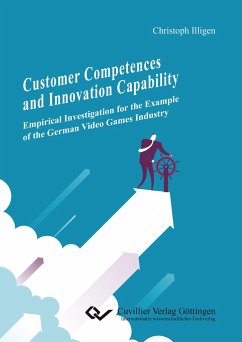 Customer Competences and Innovation Capability. Empirical Investigation for the Example of the German Video Games Industry - Illigen, Christoph