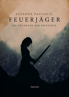 Die Rückkehr der Kriegerin / Feuerjäger Bd.1 - Pavlovic, Susanne