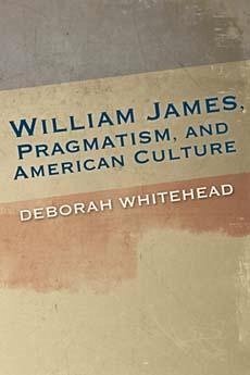 William James, Pragmatism, and American Culture - Whitehead, Deborah