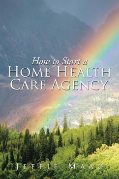 How to Start a Home Health Care Agency - Maag, Jeffie