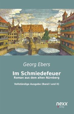 Im Schmiedefeuer: Roman aus dem alten Nürnberg - Ebers, Georg