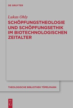 Schöpfungstheologie und Schöpfungsethik im biotechnologischen Zeitalter - Ohly, Lukas