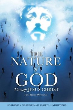 The NATURE of GOD Through JESUS CHRIST - Morrison, George A.; Leatherwood, Robert S.