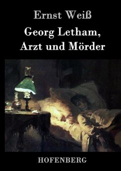 Georg Letham, Arzt und Mörder - Ernst Weiß