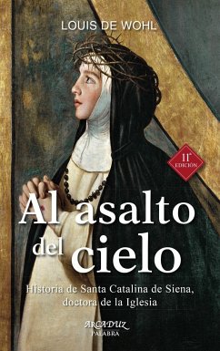 Al asalto del cielo : historia de Santa Catalina de Siena, doctora de la Iglesia - De Wohl, Louis
