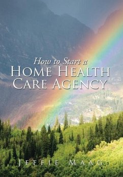 How to Start a Home Health Care Agency - Maag, Jeffie