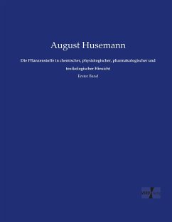 Die Pflanzenstoffe in chemischer, physiologischer, pharmakologischer und toxikologischer Hinsicht - Husemann, August
