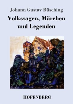 Volkssagen, Märchen und Legenden - Büsching, Johann Gustav