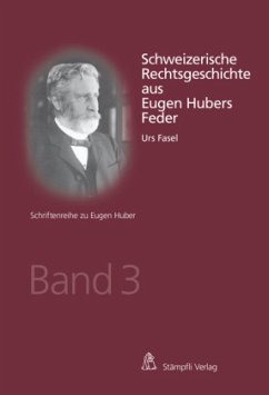 Schweizerische Rechtsgeschichte aus Eugen Hubers Feder - Fasel, Urs