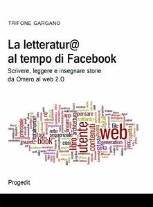 La letteratur@ al tempo di facebook (eBook, ePUB) - Gargano, Trifone