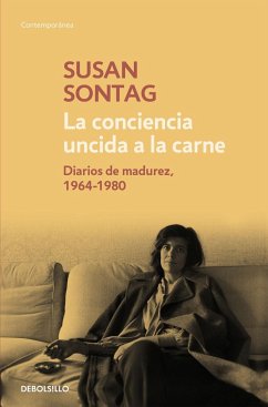 La conciencia uncida a la carne : diarios de madurez, 1964-1980 - Sontag, Susan . . . [et al.