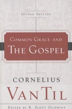 Common Grace and the Gospel - Til, Cornelius Van