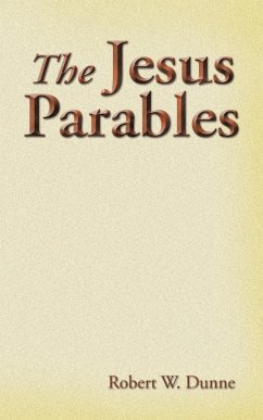 The Jesus Parables - Dunne, Robert W.