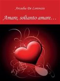 Amare, soltanto amare... (eBook, PDF)