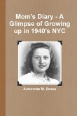 Mom's Diary - A Glimpse of Growing up in 1940's NYC