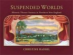Suspended Worlds: An Illustrated History of New England Theater Scenery