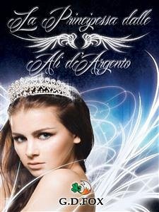 La Principessa dalle Ali d'Argento (eBook, ePUB) - D. Fox, G.