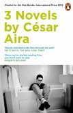 Three Novels by Cesar Aira Three Novels by Cesar Aira