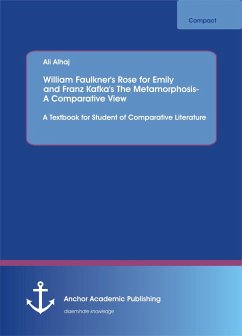 William Faulkner's Rose for Emily and Franz Kafka's The Metamorphosis: A Comparative View (eBook, PDF) - Alhaj, Ali