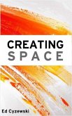 Creating Space: The Case for Everyday Creativity (eBook, ePUB) Creating Space: The Case for Everyday Creativity (eBook, ePUB)