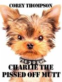 Charlie The Pissed Off Mutt (eBook, ePUB)
